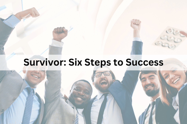 Survivor Six Steps to Success